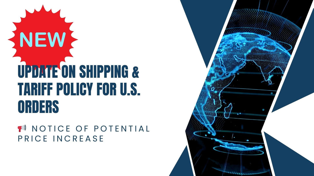 Update on Shipping & Tariff Policy for U.S. Orders - Last Chance Before Price Increase